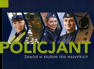 Na zdjęciu policjanci rożnych formacji w umundurowaniu służbowym. Poniżej zdjęcia hasło: Policjant. Zawód w służbie dla wszystkich.