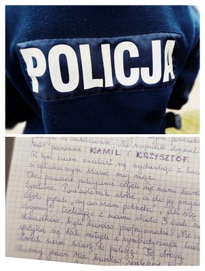 Kolarz na którym znajduje się w górnej części policjant w umundurowaniu służbowym. Poniżej list z podziękowaniami skierowanymi do policjantów. Autorka listu napisała między innymi:&quot; Na sygnale dojechali do nas panowie: Kamil i Krzysztof. W tym czasie znalazł się wychodząc z lasu w opłakanym stanie mój mąż.Obaj panowie policjanci zajęli się nami bardzo życzliwie.Powiadomili straż, a do jej przyjazdu często pytali&quot;czy coś nam potrzeba&quot;&quot;Jak się czujemy&quot;...Nie często spotyka się tak miłych i sympatycznych ludzi.Wrócili nam wiarę w policję.Tą drogą chcemy jeszcze raz bardzo serdecznie podziękować.