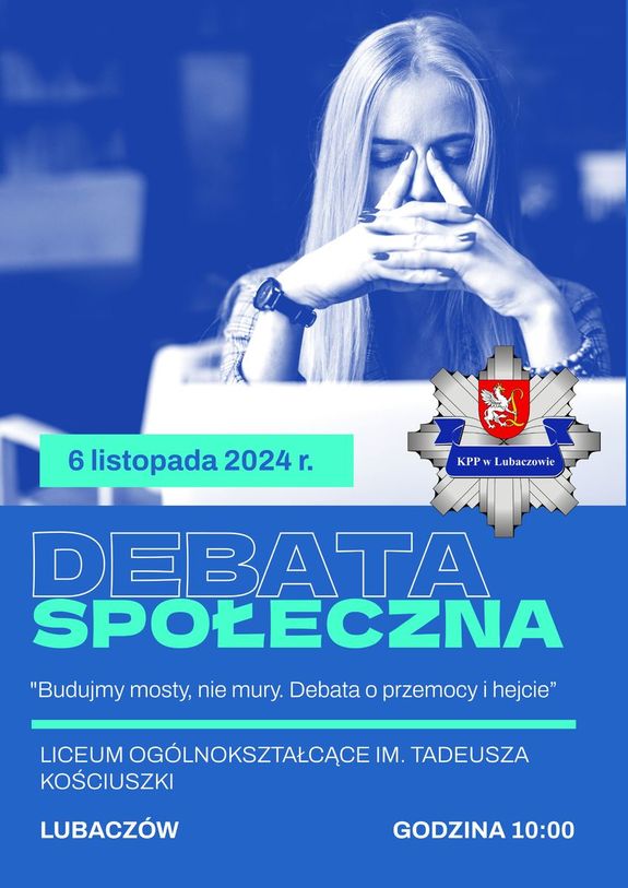 Napis: &amp;quot;6 listopada 2024 r debata społeczna &amp;quot;Budujmy mosty, nie mury. Debata o przemocy i hejcie&amp;quot; Liceum Ogólnokształcące im. Tadeusza Kościuszki Lubaczów godzina 10:00&amp;quot; Postać dziewczyny, która siedzi przed laptopem i ma zamknięte oczy, logo KPP Lubaczów.