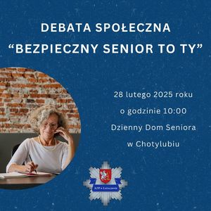 Plakat informujący o debacie &amp;quot; Napisy: DEBATA SPOŁECZNA BEZPIECZNY SENIOR TO TY, 28 LUTEGO 2025 ROKU O GODZINIE 10:00 DZIENNY DOM SENIORA W CHOTYLUBIU&quot;